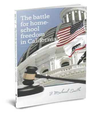 The Battle for Homeschool Freedom in California by J. Michael Smith